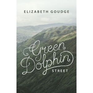 Green Dolphin Street -- Elizabeth Goudge